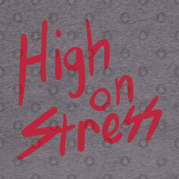 High on Stress by tvshirts